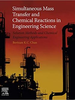 Simultaneous Mass Transfer and Chemical Reactions in Engineering Science: Solution Methods and Chemical Engineering Applications
