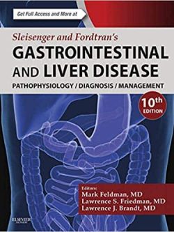 Sleisenger and Fordtran’s Gastrointestinal and Liver Disease: Pathophysiology; Diagnosis; Management (10th Edition)