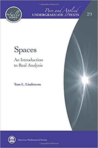 Spaces: An Introduction to Real Analysis – Pure and Applied Undergraduate Texts