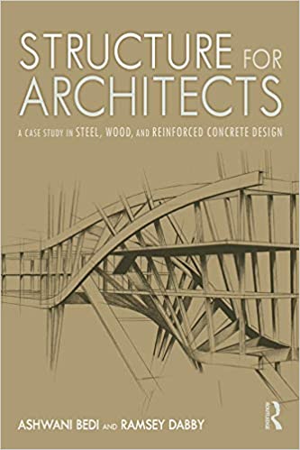 Structure for Architects: A Case Study in Steel; Wood; and Reinforced Concrete Design