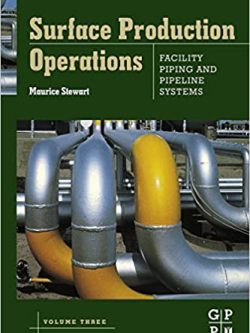 Surface Production Operations: Facility Piping and Pipeline Systems-Volume III