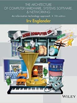 The Architecture of Computer Hardware and System Software: An Information Technology Approach (5th Edition)