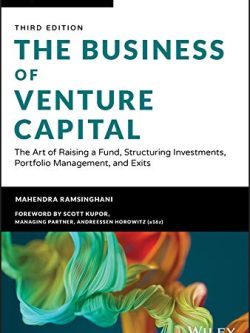The Business of Venture Capital: The Art of Raising a Fund; Structuring Investments; Portfolio Management; and Exits (3rd Edition)