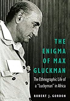 The Enigma of Max Gluckman: The Ethnographic Life of a “Luckyman” in Africa