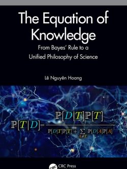 The Equation of Knowledge: From Bayes’ Rule to a Unified Philosophy of Science
