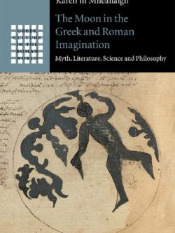 The Moon in the Greek and Roman Imagination: Myth; Literature; Science and Philosophy