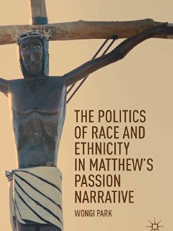 The Politics of Race and Ethnicity in Matthew’s Passion Narrative