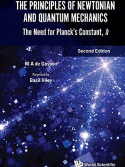 The Principles of Newtonian and Quantum Mechanics: The Need for Planck’s Constant; h