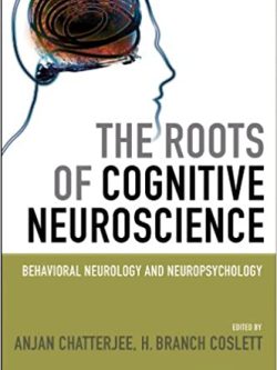 The Roots of Cognitive Neuroscience: Behavioral Neurology and Neuropsychology