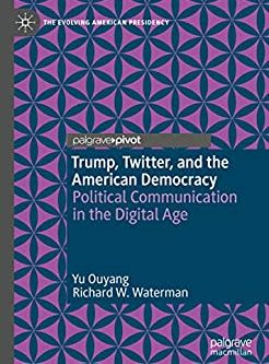 Trump; Twitter; and the American Democracy: Political Communication in the Digital Age
