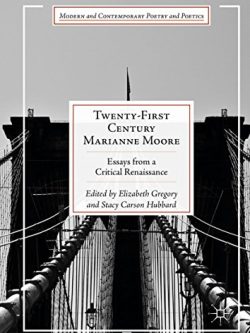 Twenty-First Century Marianne Moore: Essays from a Critical Renaissance