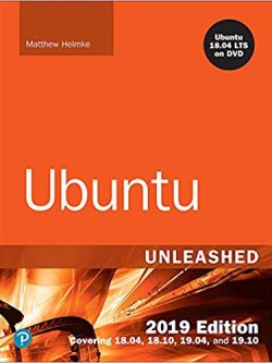 Ubuntu Unleashed 2019 Edition: Covering 18.04; 18.10; 19.04 (13th Edition)