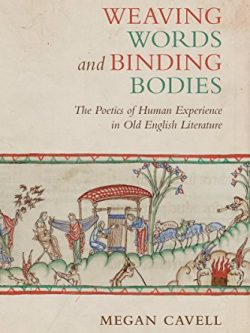 Weaving Words and Binding Bodies: The Poetics of Human Experience in Old English Literature