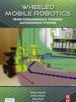 Wheeled Mobile Robotics: From Fundamentals Towards Autonomous Systems
