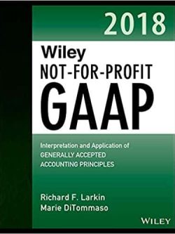 Wiley Not-for-Profit GAAP 2018.: Interpretation and Application of Generally Accepted Accounting Principles (2nd Edition)