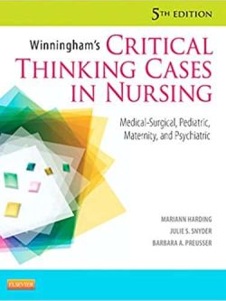 Winningham’s Critical Thinking Cases in Nursing: Medical-Surgical; Pediatric; Maternity; and Psychiatric (5th Edition)