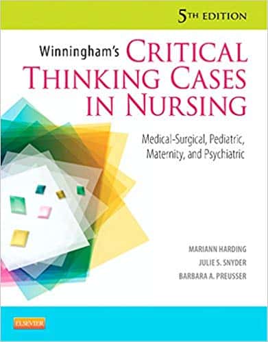 Winningham’s Critical Thinking Cases in Nursing: Medical-Surgical; Pediatric; Maternity; and Psychiatric (5th Edition)