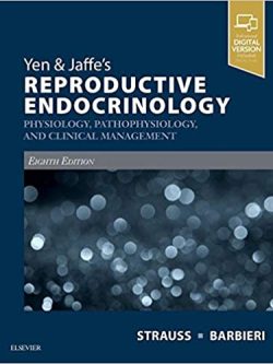 Yen & Jaffe’s Reproductive Endocrinology: Physiology; Pathophysiology; and Clinical Management (8th Edition)
