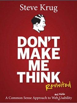 Don’t Make Me Think; Revisited: A Common Sense Approach to Web Usability (3rd Edition)