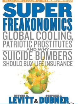 SuperFreakonomics: Global Cooling; Patriotic Prostitutes; and Why Suicide Bombers Should Buy Life Insurance