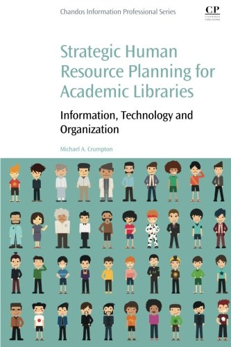 Strategic Human Resource Planning for Academic Libraries: Information; Technology and Organization