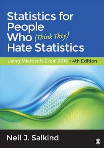 Statistics for People Who (Think They) Hate Statistics: Using Microsoft Excel 2016 (4th Edition)