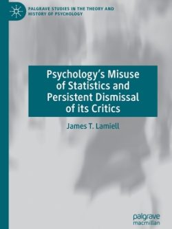 Psychology’s Misuse of Statistics and Persistent Dismissal of its Critics