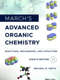 March’s Advanced Organic Chemistry: Reactions; Mechanisms; and Structure (8th Edition)