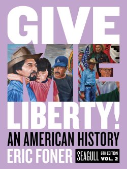 Give Me Liberty!: An American History (Sixth Edition) Vol. 2 by Eric Foner