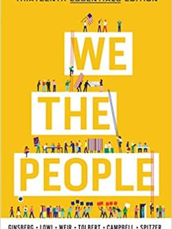 We the People: An Introduction to American Politics (13th Edition - Essentials)