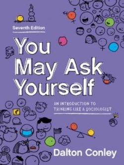 You May Ask Yourself: An Introduction to Thinking Like a Sociologist  (7th Edition)