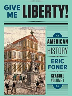 Give Me Liberty! An American History (Seagull Fifth Edition) Vol. 2 by Eric Foner