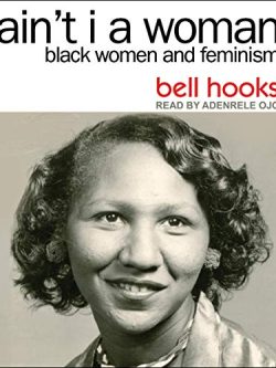 Ain't I a Woman: Black Women and Feminism (2nd Edition)