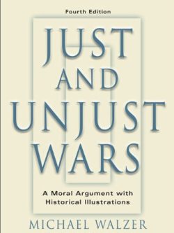 Just And Unjust Wars: A Moral Argument With Historical Illustrations (2006)