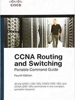 CCNA Routing and Switching Portable Command Guide (ICND1 100-105; ICND2 200-105; and CCNA 200-125) 4th Edition