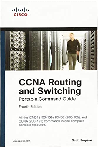 CCNA Routing and Switching Portable Command Guide (ICND1 100-105; ICND2 200-105; and CCNA 200-125) 4th Edition