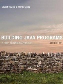 Building Java Programs; A Back to Basics Approach (4th Edition)