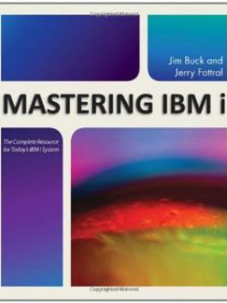 Mastering IBM i ; The Complete Resource for Today's IBM i System (1st Edition)