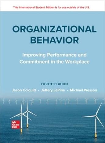 Organizational Behavior; Improving Performance and Commitment in the Workplace (8th Edition)