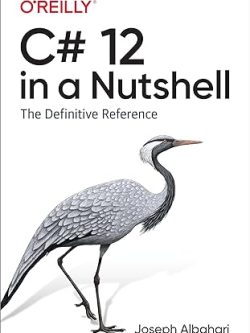 C# 12 in a Nutshell; The Definitive Reference (1st Edition)
