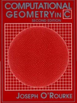 Computational Geometry in C (Cambridge Tracts in Theoretical Computer Science)  (2nd Edition)