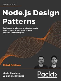 Node.js Design Patterns; Design and Implement Production Grade Node.js Applications Using Proven Patterns and Techniques (3rd Edition)