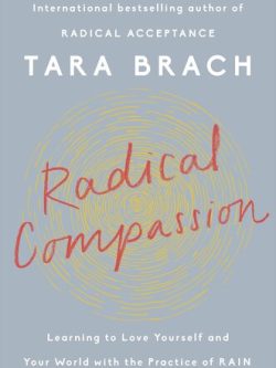 Radical Compassion; Learning to Love Yourself and Your World with the Practice of RAIN