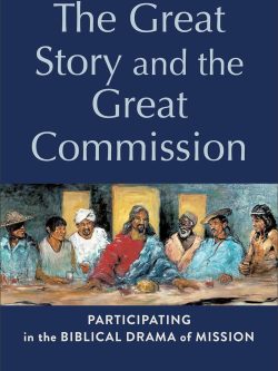 The Great Story and the Great Commission : Participating in the Biblical Drama of Mission