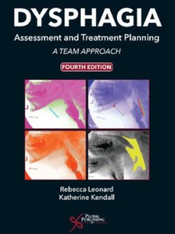 Dysphagia Assessment and Treatment Planning; A Team Approach (4th Edition)