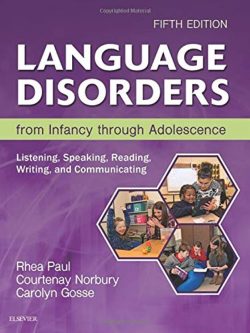 Language Disorders from Infancy through Adolescence: Listening, Speaking, Reading, Writing and Communicating (5th Edition)