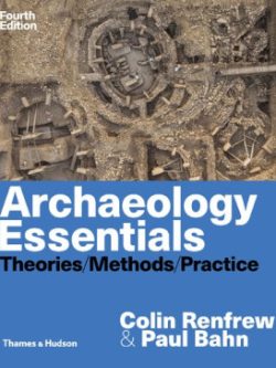 Archaeology Essentials; Theories, Methods, Practice (4th Edition)