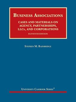 Business Associations, Cases and Materials on Agency, Partnerships, LLCs, and Corporations (11th Edition)