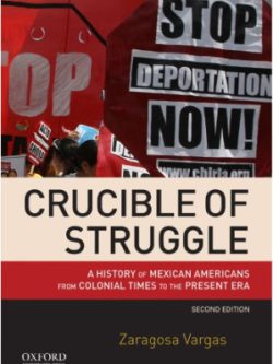 Crucible of Struggle; A History of Mexican Americans from Colonial Times to the Present Era (2nd Edition)