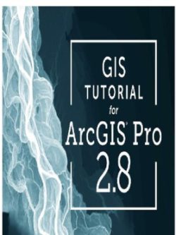 GIS Tutorial for ArcGIS Pro 2.8 (4th Edition)